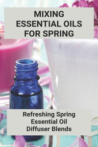 Mixing Essential Oils For Spring