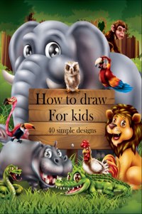 How to Draw for Kids 40 simple designs