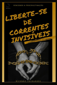 Vencendo a Procrastinação LIBERTE-SE DE CORRENTES INVISÍVEIS