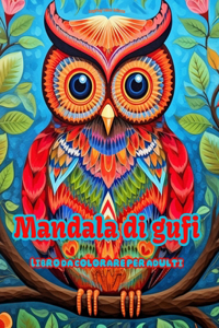 Mandala di gufi Libro da colorare per adulti Disegni antistress per incoraggiare la creatività