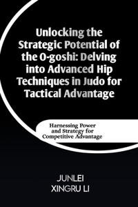 Unlocking the Strategic Potential of the O-goshi