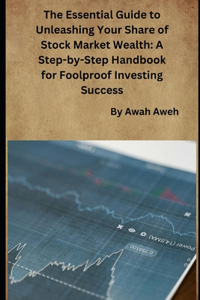 Essential Guide to Unleashing Your Share of Stock Market Wealth