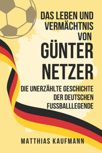 Leben und Vermächtnis von Günter Netzer