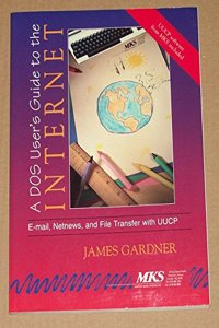 A DOS User's Guide to the Internet: Email, Netnews, and File Transfer with UUCP (Book/Disk)
