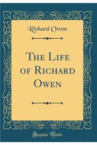 The Life of Richard Owen (Classic Reprint)