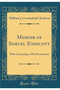 Memoir of Samuel Endicott: With a Genealogy of His Descendants (Classic Reprint)