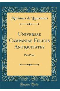 Universae Campaniae Felicis Antiquitates: Pars Prior (Classic Reprint)