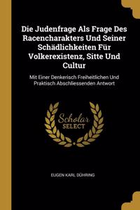Judenfrage Als Frage Des Racencharakters Und Seiner Schädlichkeiten Für Volkerexistenz, Sitte Und Cultur