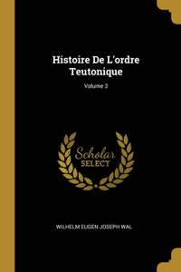 Histoire De L'ordre Teutonique; Volume 3