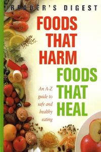 Foods That Harm, Foods That Heal: An A-Z Guide to Safe and Healthy Eating