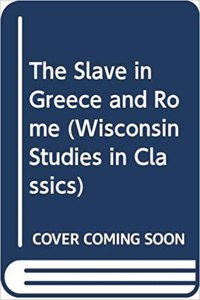 The Slave in Greece and Rome