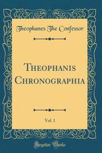 Theophanis Chronographia, Vol. 1 (Classic Reprint)