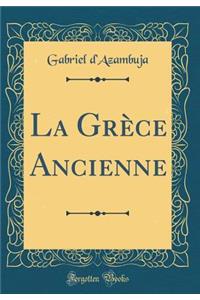La Grï¿½ce Ancienne (Classic Reprint)