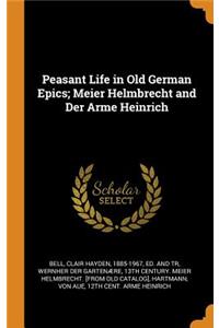 Peasant Life in Old German Epics; Meier Helmbrecht and Der Arme Heinrich