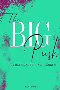 The Big Push: 90 Day Goal Setting Planner