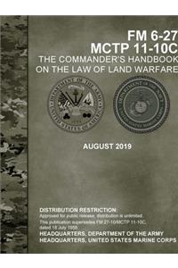 Commander's Handbook on the Law of Land Warfare (FM 6-27) (MCTP 11-10C)