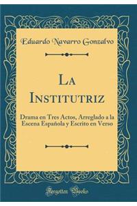 La Institutriz: Drama En Tres Actos, Arreglado a la Escena EspaÃ±ola Y Escrito En Verso (Classic Reprint)
