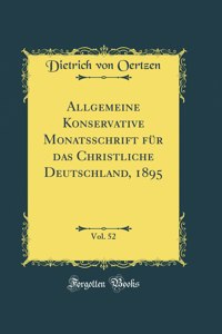 Allgemeine Konservative Monatsschrift FÃ¼r Das Christliche Deutschland, 1895, Vol. 52 (Classic Reprint)