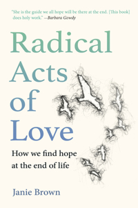 Radical Acts of Love: Conversations from the Heart of Dying