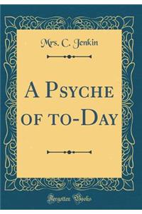 A Psyche of to-Day (Classic Reprint)