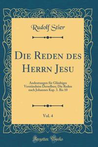Die Reden des Herrn Jesu, Vol. 4: Andeutungen für Gläubiges Verständniss Derselben; Die Reden nach Johannes Kap. 3. Bis 10 (Classic Reprint)