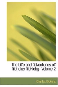 The Life and Adventures of Nicholas Nickleby- Volume 2