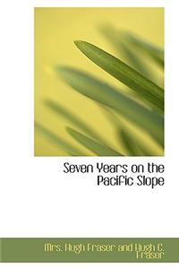 Seven Years on the Pacific Slope