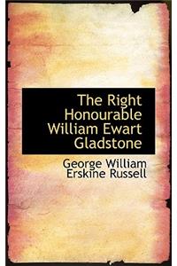The Right Honourable William Ewart Gladstone