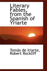 Literary Fables, from the Spanish of Yriarte