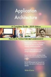 Application Architecture A Complete Guide - 2019 Edition