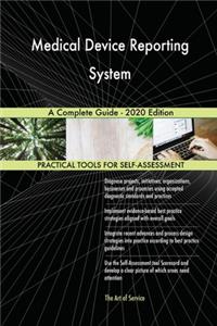 Medical Device Reporting System A Complete Guide - 2020 Edition