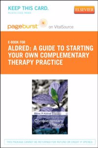 Guide to Starting Your Own Complementary Therapy Practice - Elsevier eBook on Vitalsource (Retail Access Card): A Guide to Starting Your Own Complementary Therapy Practice - Elsevier eBook on Vitalsource (Retail Access Card)