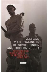 Myth Making in the Soviet Union and Modern Russia