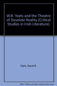 W.B. Yeats and the Theatre of Desolate Reality