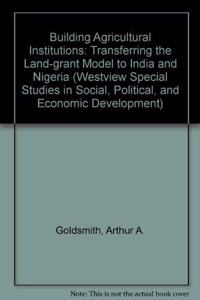 Building Agricultural Institutions: Transferring the Land-Grant Model to India and Nigeria