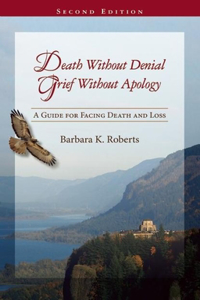 Death Without Denial, Grief Without Apology