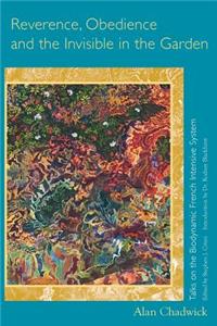 Reverence, Obedience and the Invisible in the Garden: Talks on the Biodynamic French Intensive System: Talks on the Biodynamic French Intensive System