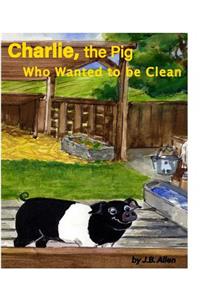 Charlie, the Pig Who Wanted to be Clean