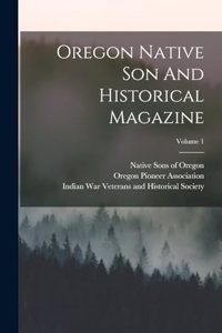 Oregon Native Son And Historical Magazine; Volume 1