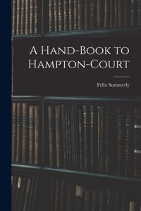 Hand-Book to Hampton-Court