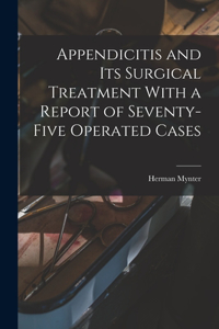 Appendicitis and Its Surgical Treatment With a Report of Seventy-Five Operated Cases