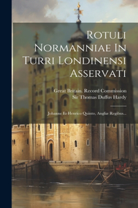 Rotuli Normanniae In Turri Londinensi Asservati