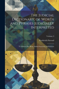 Judicial Dictionary, of Words and Phrases Judicially Interpreted