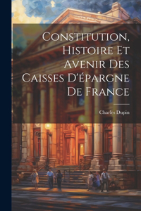 Constitution, Histoire Et Avenir Des Caisses D'épargne De France