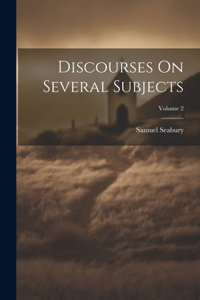 Discourses On Several Subjects; Volume 2