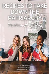 Recipes to Take Down the Patriarchy