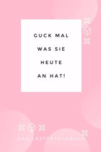 Guck Mal Was Sie Heute an Hat
