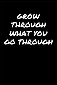Grow Through What You Go Through