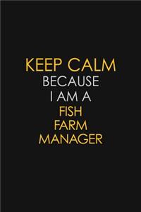 Keep Calm Because I Am A Fish Farm Manager