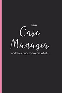 I'm a Case Manager and Your Superpower is what...